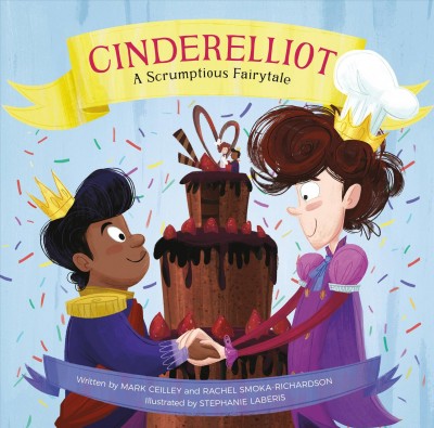 Cinderelliot : a scruptious fairytale / written by Mark Ceilley and Rachel Smoka-Richardson ; illustrated by Stephanie Laberis.