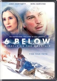 6 below : miracle on the mountain / Momentum Pictures, October Sky Pictures, Tucker Tooley Entertainment, Sonar Entertainment, Stormchaser Films ; producers, Scott Waugh, Tucker Tooley, Josh Hartnett, Simon Swart, Bradley Pilz ; written by Madison Turner ; directed by Scott Waugh.