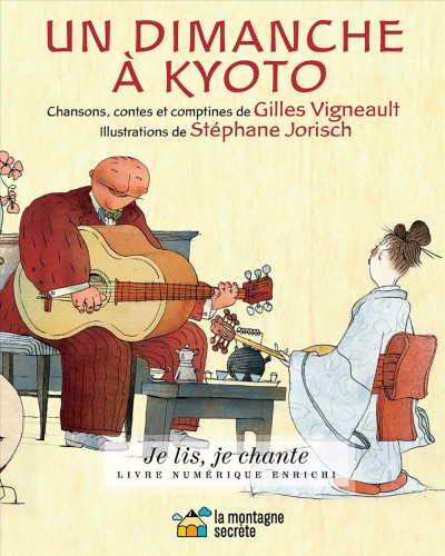 Un dimanche à Kyoto / chansons, contes et comptines de Gilles Vigneault ; illustrations de Stéphane Jorisch.