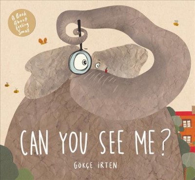 Can you see me? : a book about feeling small / Gökçe İrten.