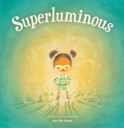 Superluminous / written and illustrated by Ian De Haes.