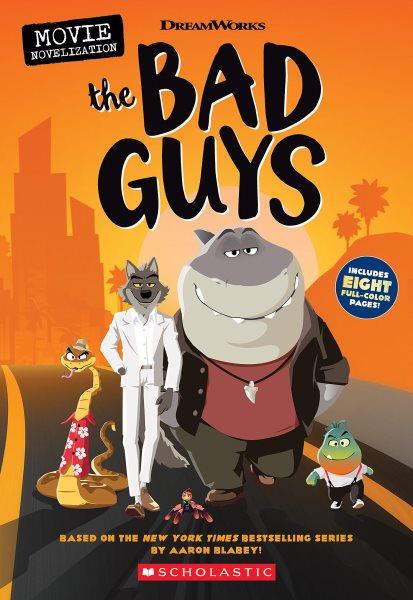 The Bad Guys : movie novelization / by Kate Howard.