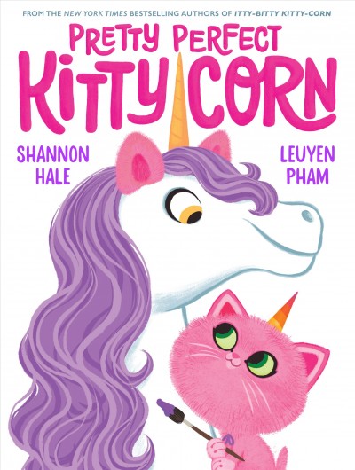 Pretty perfect kitty-corn / Shannon Hale & LeUyen Pham.