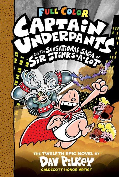 Captain Underpants and the sensational saga of Sir Stinks-A-Lot / Dav Pilkey.