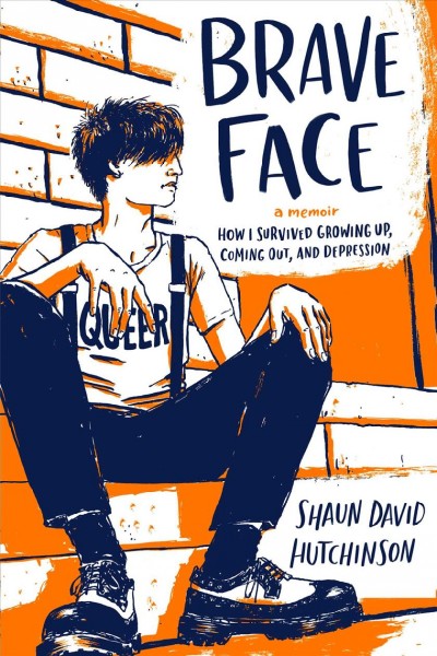 Brave face : a memoir / by Shaun David Hutchinson.