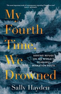 My fourth time, we drowned / Sally Hayden.