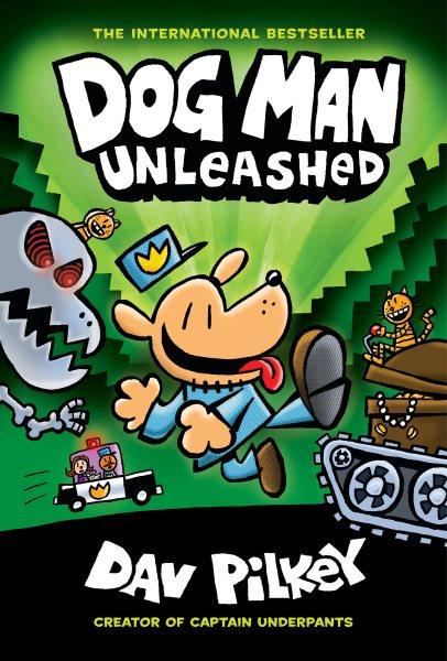 Dog Man. #2 Unleashed / written and illustrated by Dav Pilkey, as George Beard and Harold Hutchins, with interior color by Jose Garibaldi.