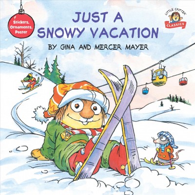 Just a snowy vacation / by Gina and Mercer Mayer.