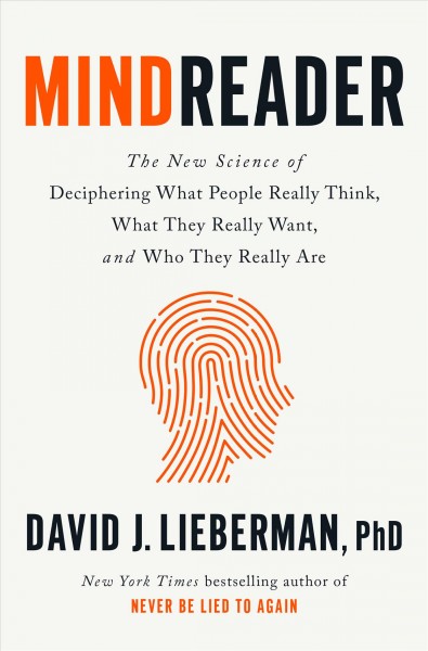 Mindreader : find out what people really think, what they really want, and who they really are / David J. Lieberman, PhD.