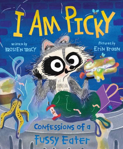 I am picky : confessions of a fussy eater / Kristen Tracy ; pictures by Erin Kraan.