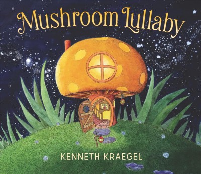 Mushroom lullaby / Kenneth Kraegel.