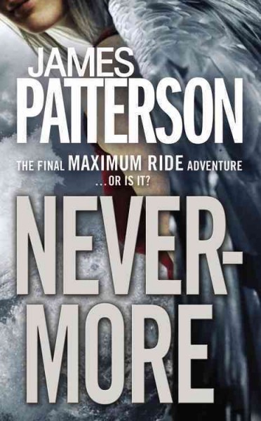 Nevermore : the final Maximum Ride adventure / James Patterson.