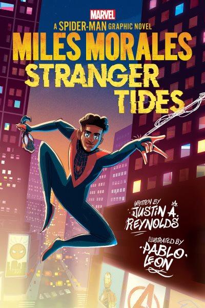 Miles Morales. Stranger tides : a Spider-Man graphic novel / written by Justin A. Reynolds ; illustrated by Pablo Leon with Bruno Oliveira and Arianna Florean ; colors by Pablo Leon, Ian Herring, Chris Peter, Lee Loughridge, and Dono Sanchez-Almara ; layouts by Geoffo and Matt Horak ; letters by Ariana Maher.