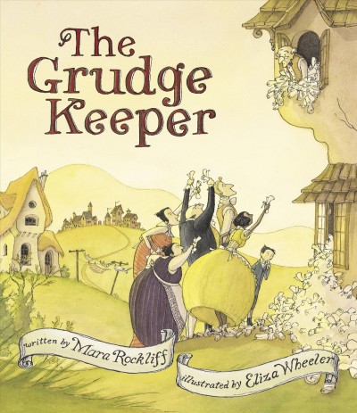 The Grudge Keeper / written by Mara Rockliff ; illustrated by Eliza Wheeler.