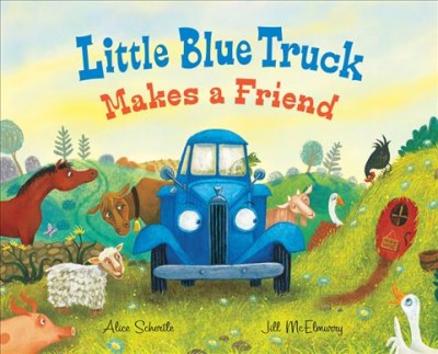 Little blue truck makes a friend / Alice Schertle, Jill McElmurry.