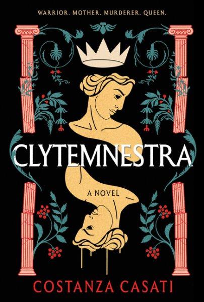 Clytemnestra : a novel / Costanza Casati.