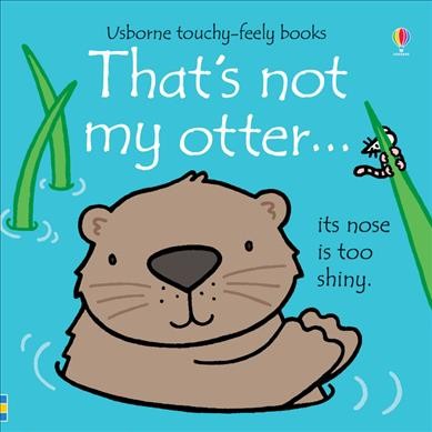 That's not my otter... / written by Fiona Watt ; illustrated by Rachel Wells.