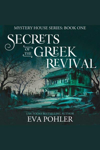 Secrets of the Greek revival [electronic resource] / Eva Pohler.