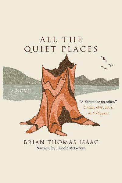 All the quiet places : a novel / Brian Thomas Isaac.