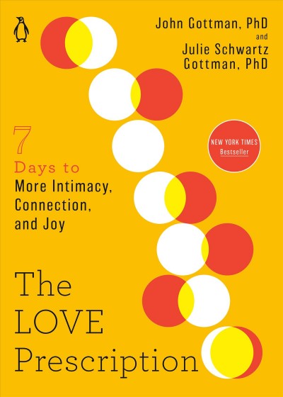 The love prescription : seven days to more intimacy, connection, and joy / John Gottman, and Julie Schwartz Gottman.