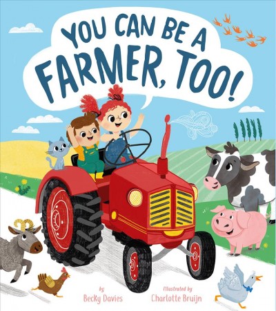 You can be a farmer, too! / Becky Davies ; illustrated by Charlotte Bruijn.