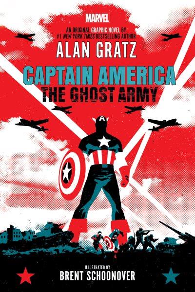 Captain America : the ghost army / written by Alan Gratz ; illustrated by Brent Schoonover with Matt Horak and Alvaro Lopez ; cover by David Aja ; colors by Sarah Stern ; letters by VC's Joe Caramagna.