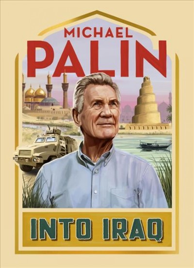 Into Iraq / Michael Palin.