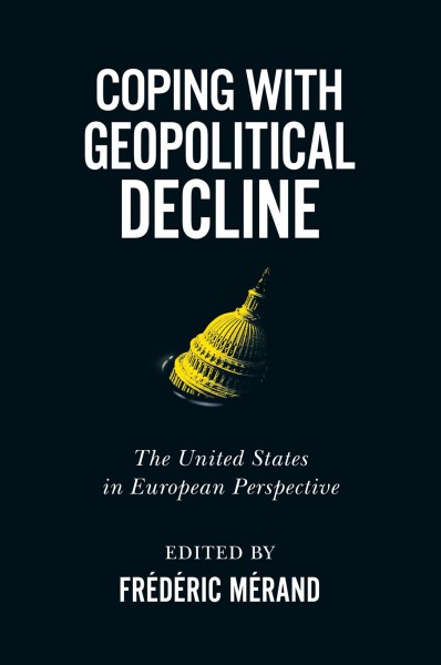 Coping with geopolitical decline : the United States in European perspective / edited by Frédéric Mérand.