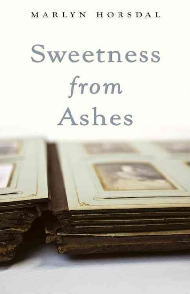 Sweetness from ashes / Marlyn Horsdal.