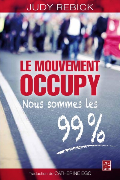 Le mouvement occupy : nous sommes les 99% / Judy Rebick ; traduit de l'anglais par Catherine Ego.