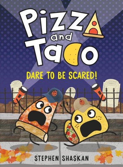 Pizza and Taco. 6, Dare to be scared! / Stephen Shaskan.