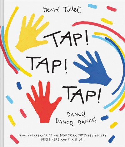 Tap! tap! tap! : dance! dance! dance! / Hervé Tullet ; translated by Christopher Franceschelli.