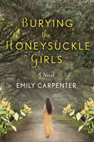 urying the honeysuckle girls : a novel / Emily Carpenter.