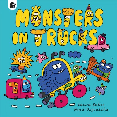 Monsters in trucks / Laura Baker ; illustrated by Nina Dzyvulska.