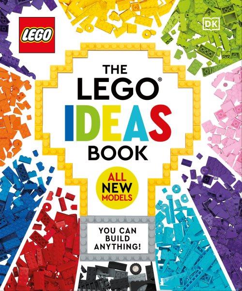 The LEGO ideas book : you can build anything! / written by Hannah Dolan [and 4 others].
