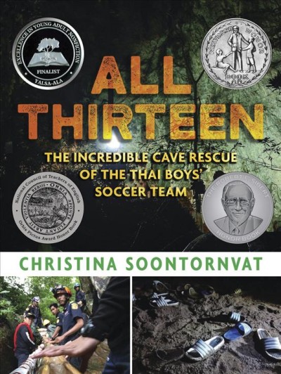 All thirteen : the incredible cave rescue of the Thai boys' soccer team / Christina Soontornvat.
