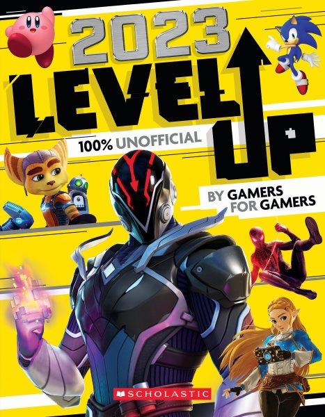2023 level up : 100% unofficial / by gamers for gamers.