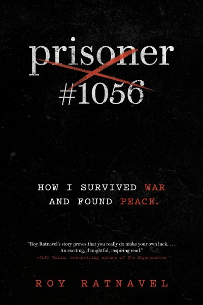Prisoner #1056 : how I survived war and found peace / Roy Ratnavel.