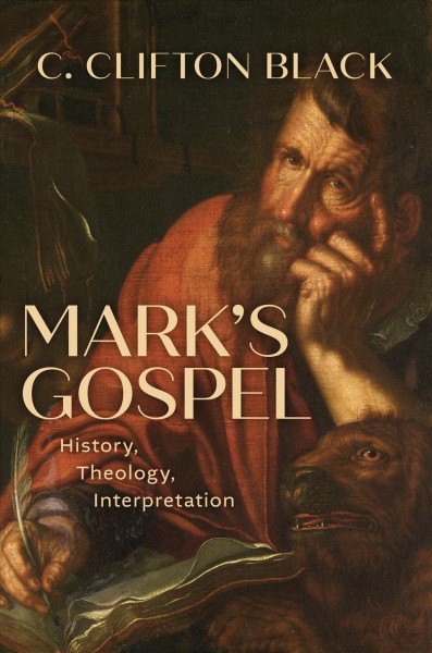 Mark's gospel : history, theology, interpretation / C. Clifton Black.