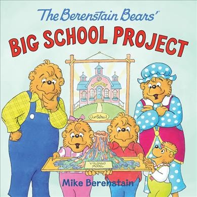 The Berenstain bears' big school project / Mike Berenstain.