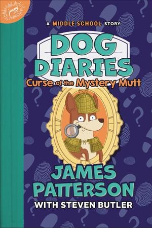 Dog diaries. Curse of the mystery mutt / James Patterson with Steven Butler.