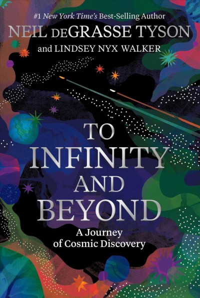 To infinity and beyond : a journey of cosmic discovery / Neil deGrasse Tyson, Lindsey Nyx Walker.