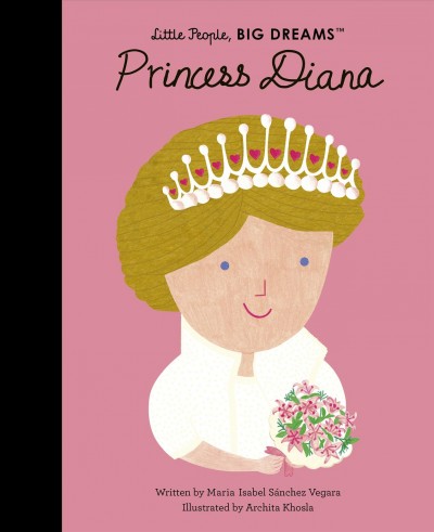 Princess Diana / written by Maria Isabel Sánchez Vegara ; illustrated by Archita Khosla.