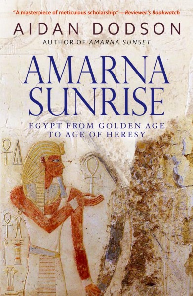 Amarna sunrise : Egypt from golden age to age of heresy / Aidan Dodson.