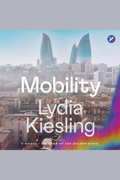 Mobility : A Novel [electronic resource] / Lydia Kiesling.