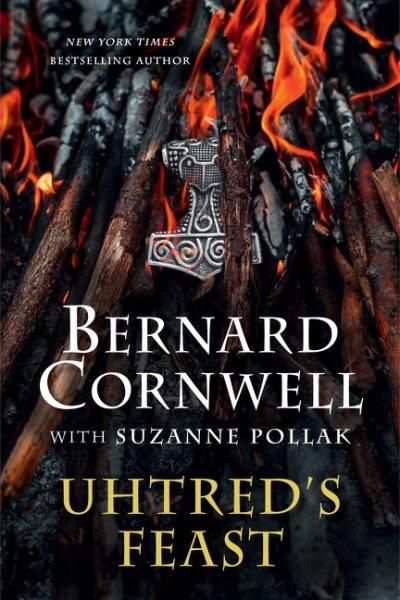 Uhtred's feast :  inside the world of the Last Kingdom /  Bernard Cornwell with Suzanne Pollak.