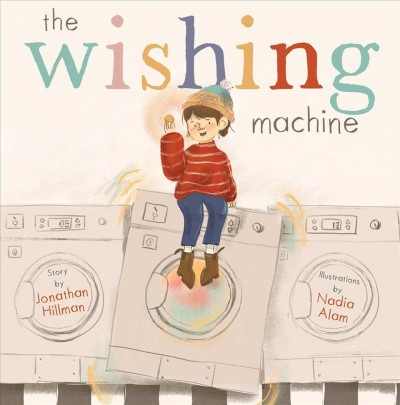 The wishing machine / story by Jonathan Hillman ; illustrations by Nadia Alam.
