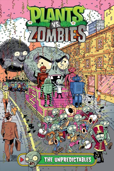 Plants vs. zombies. The Unpredictables / written by Paul Tobin ; art by Jesse Hamm, Luisa Russo, Les McClaine, and Philip Murphy ; colors by Heather Breckel ; letters by Steve Dutro.