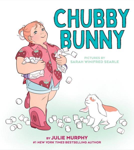 Chubby bunny / by Julie Murphy ; pictures by Sarah Winifred Searle.