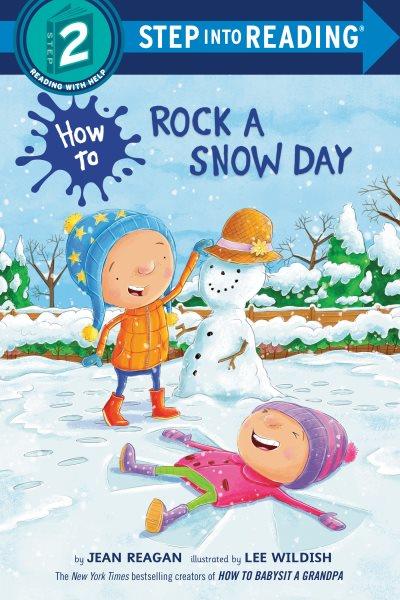 How to rock a snow day / by Jean Reagan ; illustrated by Lee Wildish.